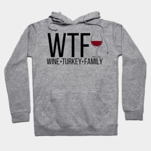 WTF, Wine Turkey Family, Thanksgiving, Fall Season Hoodie